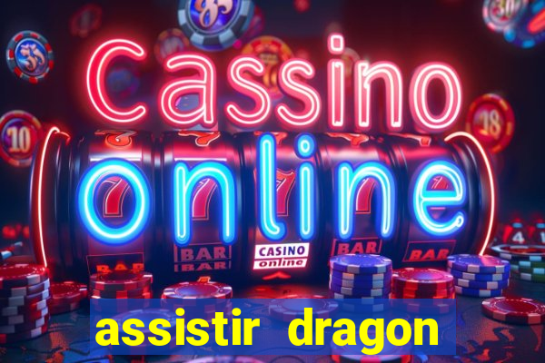 assistir dragon super dublado